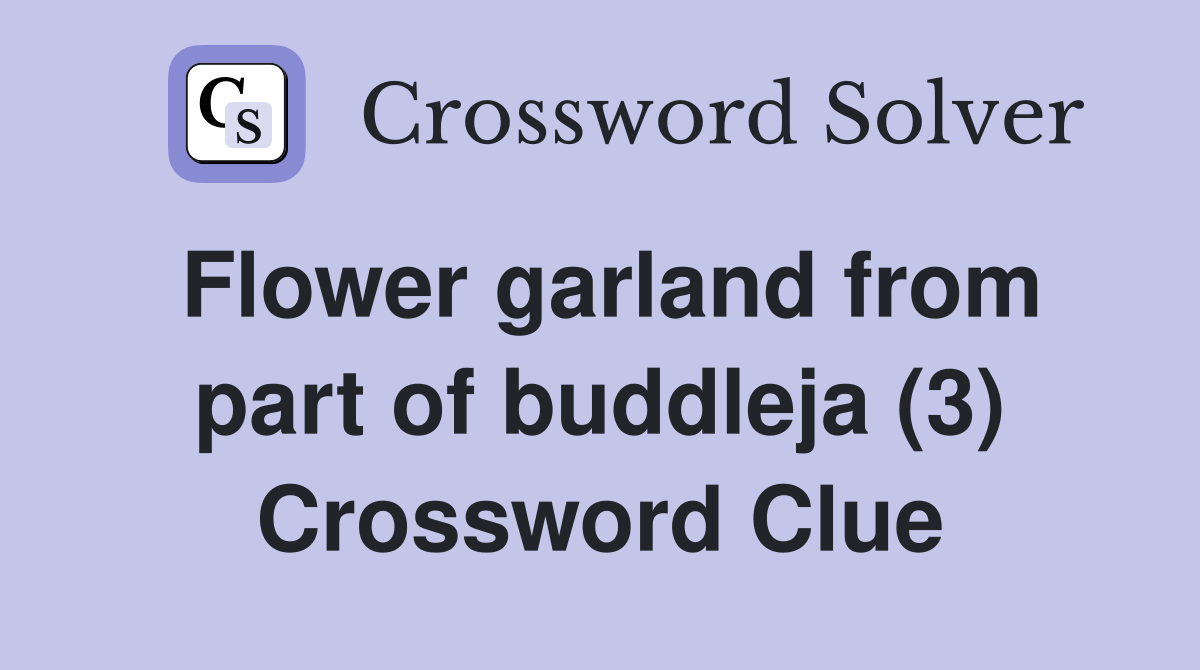 Flower garland from part of buddleja (3) Crossword Clue Answers